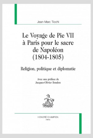 Le voyage de Pie VII à Paris pour le sacre de Napoléon (1804-1805). Religion, politique et diplomatie